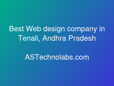 Best Web design company in Tenali, Andhra Pradesh  at ASTechnolabs.com